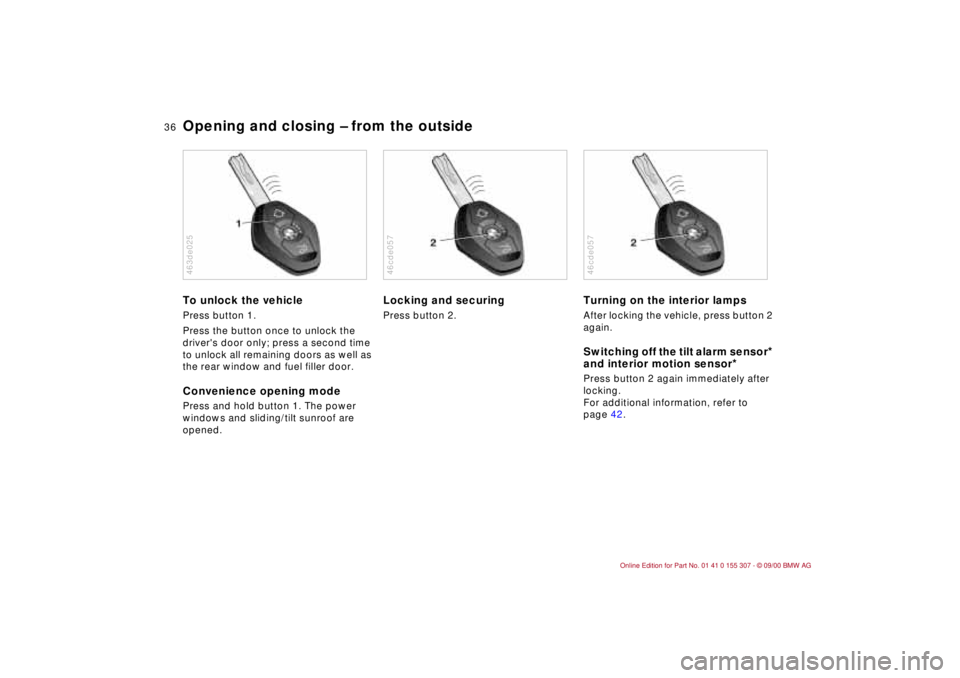 BMW 325I 2001 Owners Manual 36n
Opening and closing Ð from the outside To unlock the vehicle Press button 1.
Press the button once to unlock the
drivers door only; press a second time
to unlock all remaining doors as well a BMW 325I 2001 Owners Manual 36n
Opening and closing Ð from the outside To unlock the vehicle Press button 1.
Press the button once to unlock the
drivers door only; press a second time
to unlock all remaining doors as well a