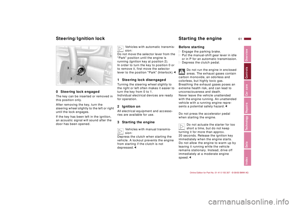 BMW 325I 2001 Repair Manual 61n
IndexDataTechnologyRepairsCar careControlsOverview
0 Steering lock engaged The key can be inserted or removed in
this position only.
After removing the key, turn the
steering wheel slightly to BMW 325I 2001 Repair Manual 61n
IndexDataTechnologyRepairsCar careControlsOverview
0 Steering lock engaged The key can be inserted or removed in
this position only.
After removing the key, turn the
steering wheel slightly to
