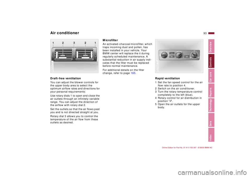 BMW 325I 2001 Owners Manual 93n
IndexDataTechnologyRepairsCar careControlsOverview
Air conditionerDraft-free ventilationYou can adjust the blower controls for
the upper body area to select the
optimum airflow rates and directi BMW 325I 2001 Owners Manual 93n
IndexDataTechnologyRepairsCar careControlsOverview
Air conditionerDraft-free ventilationYou can adjust the blower controls for
the upper body area to select the
optimum airflow rates and directi
