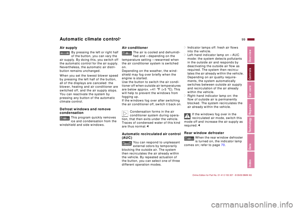 BMW 325I 2001  Owners Manual 99n
IndexDataTechnologyRepairsCar careControlsOverview
Automatic climate control
*
Air supply
 
By pressing the left or right half 
of the button, you can vary the 
air supply. By doing this, you swit