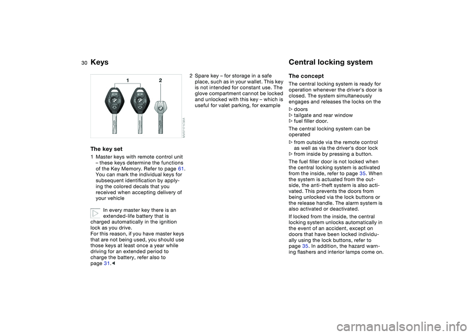 BMW 325I SPORT WAGON 2005 Owners Manual 30Opening and closing
KeysThe key set1Master keys with remote control unit
– these keys determine the functions
of the Key Memory. Refer to page 61.
You can mark the individual keys for
subsequen BMW 325I SPORT WAGON 2005 Owners Manual 30Opening and closing
KeysThe key set1Master keys with remote control unit
– these keys determine the functions
of the Key Memory. Refer to page 61.
You can mark the individual keys for
subsequen