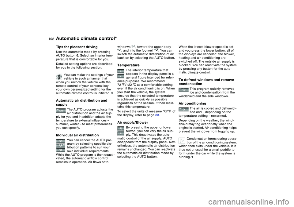 BMW 325I SPORT WAGON 2001 Owners Manual 102
Tips for pleasant drivingUse the automatic mode by pressing
AUTO button 6. Select an interior tem-
perature that is comfortable for you.
Detailed setting options are described
for you in the fol BMW 325I SPORT WAGON 2001 Owners Manual 102
Tips for pleasant drivingUse the automatic mode by pressing
AUTO button 6. Select an interior tem-
perature that is comfortable for you.
Detailed setting options are described
for you in the fol