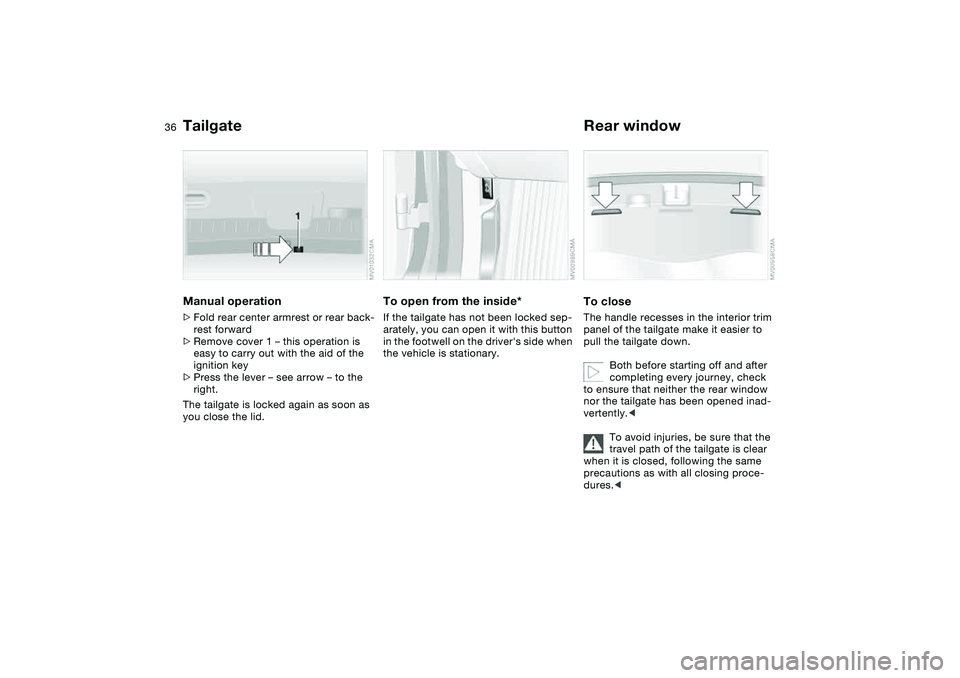 BMW 325I SPORT WAGON 2001 Owners Guide 36
Manual operation>Fold rear center armrest or rear back-
rest forward
>Remove cover 1 – this operation is
easy to carry out with the aid of the
ignition key
>Press the lever – see arrow – to BMW 325I SPORT WAGON 2001 Owners Guide 36
Manual operation>Fold rear center armrest or rear back-
rest forward
>Remove cover 1 – this operation is
easy to carry out with the aid of the
ignition key
>Press the lever – see arrow – to