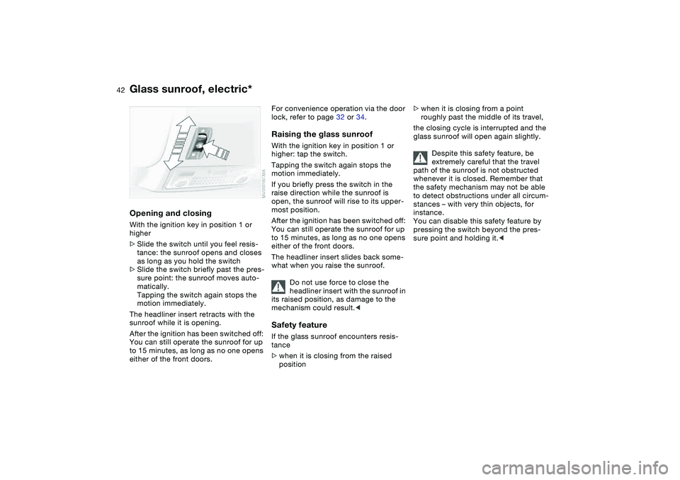 BMW 325I SPORT WAGON 2001 Service Manual 42
Opening and closingWith the ignition key in position 1 or
higher
>Slide the switch until you feel resis-
tance: the sunroof opens and closes
as long as you hold the switch
>Slide the switch brief BMW 325I SPORT WAGON 2001 Service Manual 42
Opening and closingWith the ignition key in position 1 or
higher
>Slide the switch until you feel resis-
tance: the sunroof opens and closes
as long as you hold the switch
>Slide the switch brief
