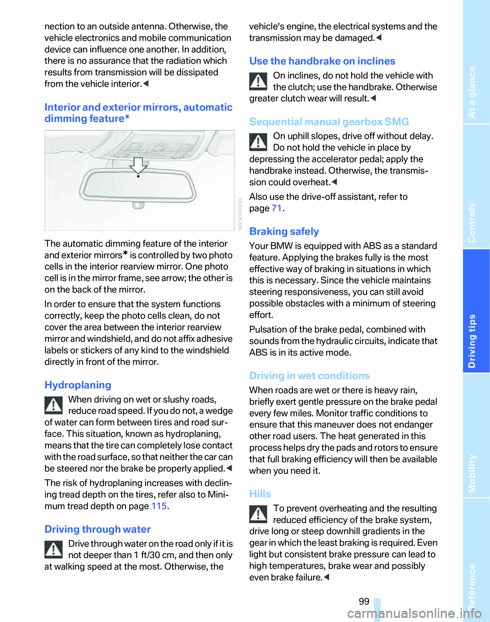 BMW 325XI 2005 Owners Manual Reference
At a glance
Controls
Driving tips
Mobility
99
nection to an outside antenna. Otherwise, the
vehicle electronics and mobile communication
device can influence one another. In addition,
th BMW 325XI 2005 Owners Manual Reference
At a glance
Controls
Driving tips
Mobility
99
nection to an outside antenna. Otherwise, the
vehicle electronics and mobile communication
device can influence one another. In addition,
th