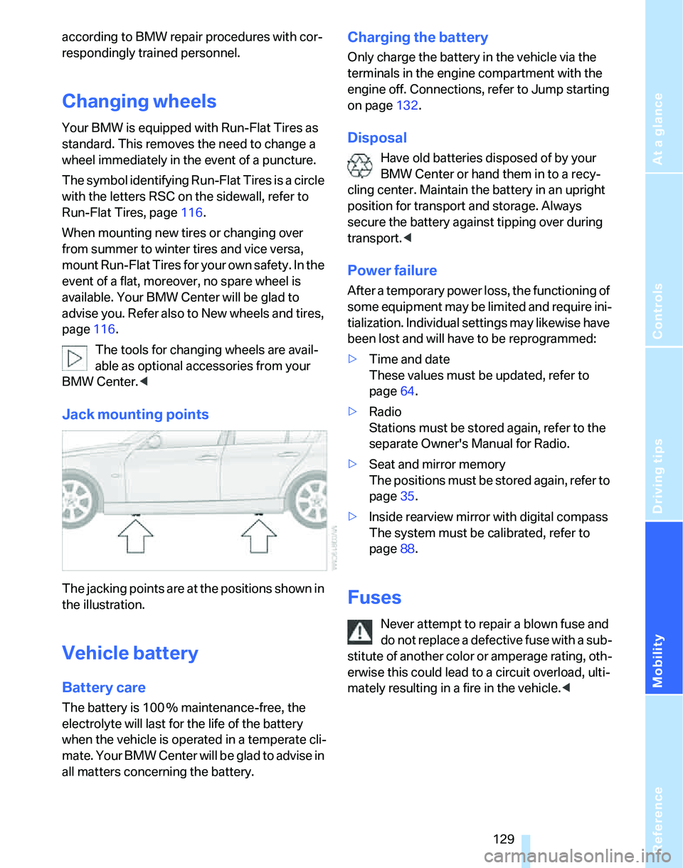BMW 325XI 2005 Owners Manual Reference
At a glance
Controls
Driving tips
Mobility
129
according to BMW repair procedures with cor-
respondingly trained personnel.
Changing wheels
Your BMW is equipped with Run-Flat Tires as
stan BMW 325XI 2005 Owners Manual Reference
At a glance
Controls
Driving tips
Mobility
129
according to BMW repair procedures with cor-
respondingly trained personnel.
Changing wheels
Your BMW is equipped with Run-Flat Tires as
stan