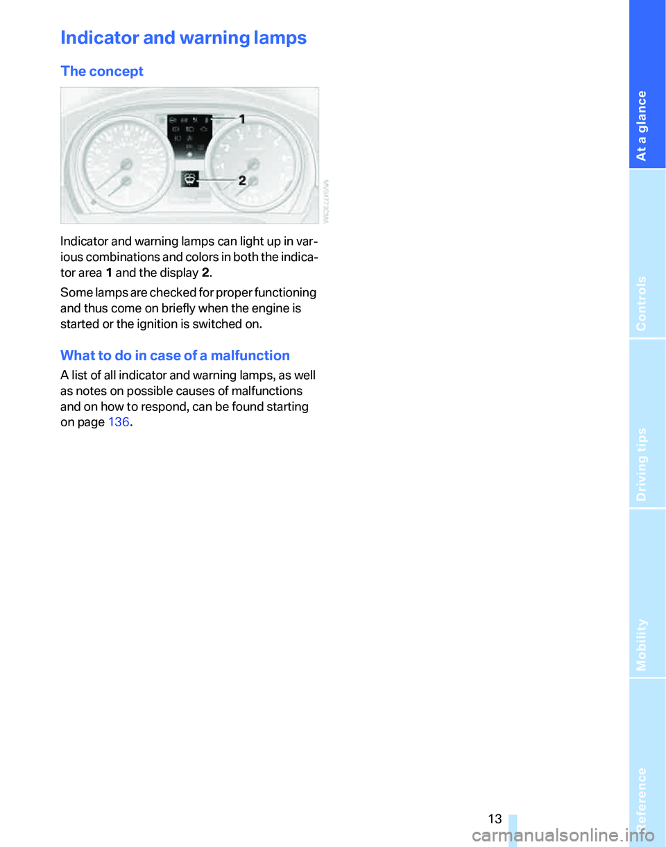 BMW 325XI 2005 Owners Manual At a glance
Controls
Driving tips
Mobility Reference
13
Indicator and warning lamps
The concept
Indicator and warning lamps can light up in var-
ious combinations and colors in both the indica-
tor a BMW 325XI 2005 Owners Manual At a glance
Controls
Driving tips
Mobility Reference
13
Indicator and warning lamps
The concept
Indicator and warning lamps can light up in var-
ious combinations and colors in both the indica-
tor a