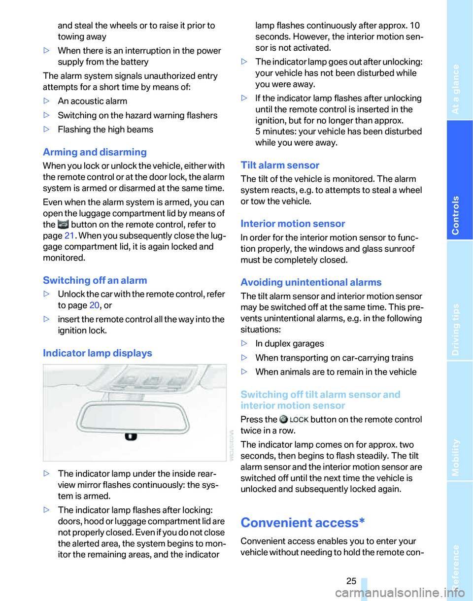 BMW 325XI 2005 Owners Manual Reference
At a glance
Controls
Driving tips
Mobility
25
and steal the wheels or to raise it prior to
towing away
>When there is an interruption in the power
supply from the battery
The alarm system BMW 325XI 2005 Owners Manual Reference
At a glance
Controls
Driving tips
Mobility
25
and steal the wheels or to raise it prior to
towing away
>When there is an interruption in the power
supply from the battery
The alarm system