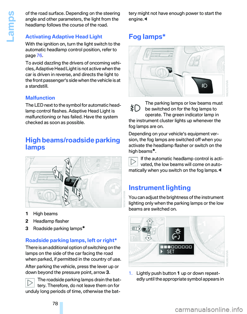 BMW 325XI 2005 Manual PDF Lamps
78 of the road surface. Depending on the steering
angle and other parameters, the light from the
headlamp follows the course of the road.
Activating Adaptive Head Light
With the ignition on, t BMW 325XI 2005 Manual PDF Lamps
78 of the road surface. Depending on the steering
angle and other parameters, the light from the
headlamp follows the course of the road.
Activating Adaptive Head Light
With the ignition on, t