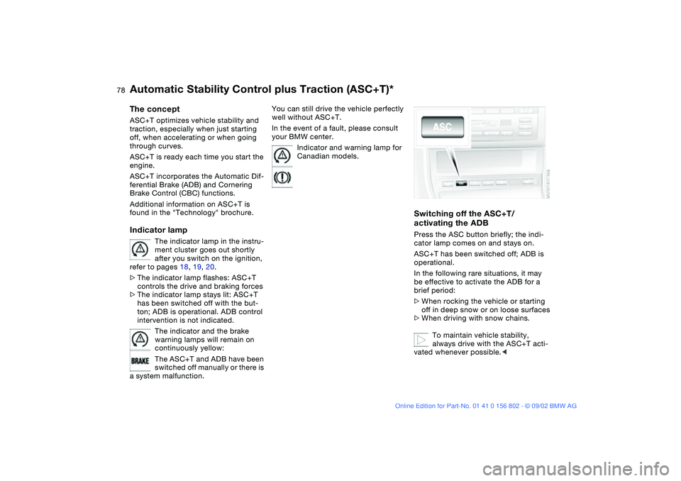 BMW 325XI 2003 Manual PDF 78
Automatic Stability Control plus Traction (ASC+T)*The conceptASC+T optimizes vehicle stability and
traction, especially when just starting
off, when accelerating or when going
through curves.
AS BMW 325XI 2003 Manual PDF 78
Automatic Stability Control plus Traction (ASC+T)*The conceptASC+T optimizes vehicle stability and
traction, especially when just starting
off, when accelerating or when going
through curves.
AS