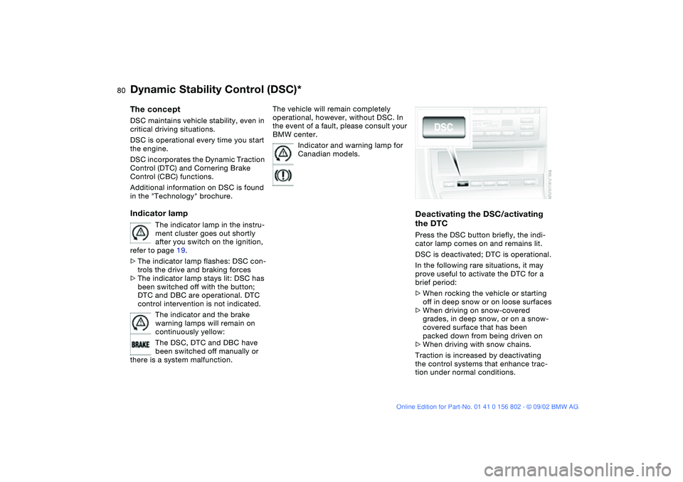 BMW 325XI 2003 Manual PDF 80
Dynamic Stability Control (DSC)*The conceptDSC maintains vehicle stability, even in
critical driving situations.
DSC is operational every time you start
the engine.
DSC incorporates the Dynamic BMW 325XI 2003 Manual PDF 80
Dynamic Stability Control (DSC)*The conceptDSC maintains vehicle stability, even in
critical driving situations.
DSC is operational every time you start
the engine.
DSC incorporates the Dynamic