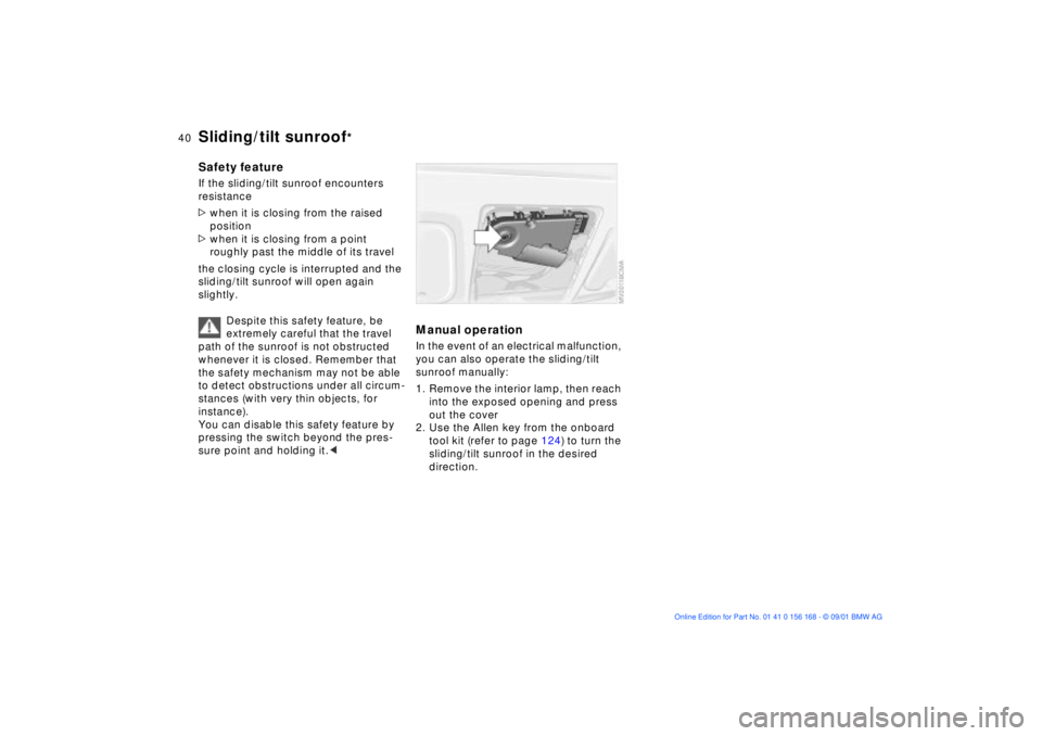 BMW 325XI 2002 Owners Guide 40n
Sliding/tilt sunroof
*
Safety featureIf the sliding/tilt sunroof encounters
resistance
>when it is closing from the raised
position
>when it is closing from a point
roughly past the middle of BMW 325XI 2002 Owners Guide 40n
Sliding/tilt sunroof
*
Safety featureIf the sliding/tilt sunroof encounters
resistance
>when it is closing from the raised
position
>when it is closing from a point
roughly past the middle of