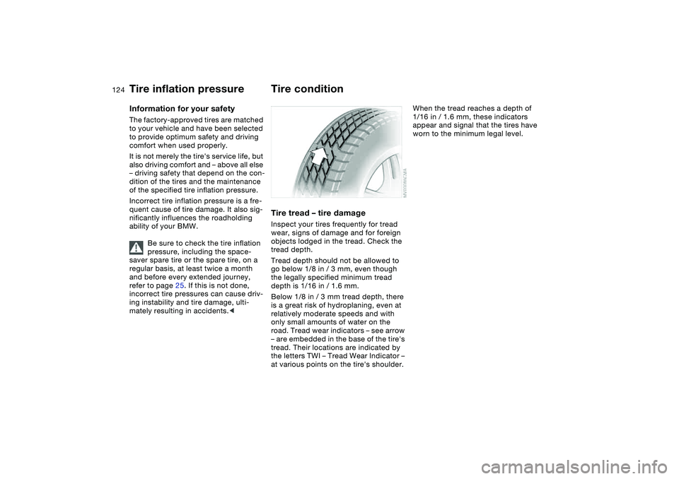 BMW 325XI SEDAN 2005 Owners Manual 124Wheels and tires
Tire inflation pressureInformation for your safetyThe factory-approved tires are matched
to your vehicle and have been selected
to provide optimum safety and driving
comfort whe BMW 325XI SEDAN 2005 Owners Manual 124Wheels and tires
Tire inflation pressureInformation for your safetyThe factory-approved tires are matched
to your vehicle and have been selected
to provide optimum safety and driving
comfort whe