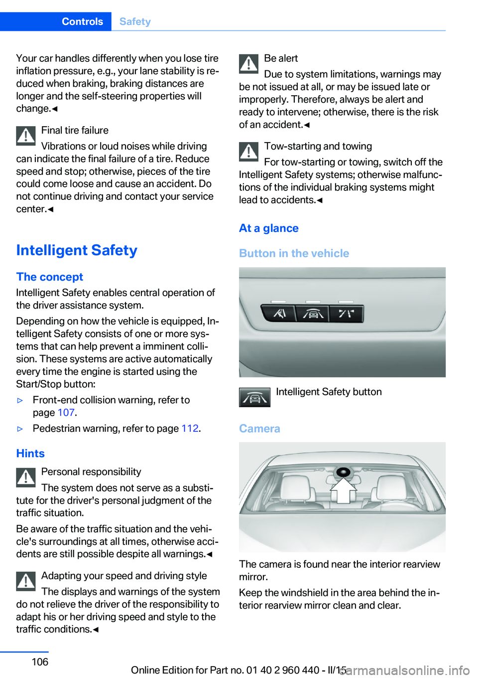 BMW 328D SEDAN 2016  Owners Manual Your car handles differently when you lose tire
inflation pressure, e.g., your lane stability is re‐
duced when braking, braking distances are
longer and the self-steering properties will
change.◀