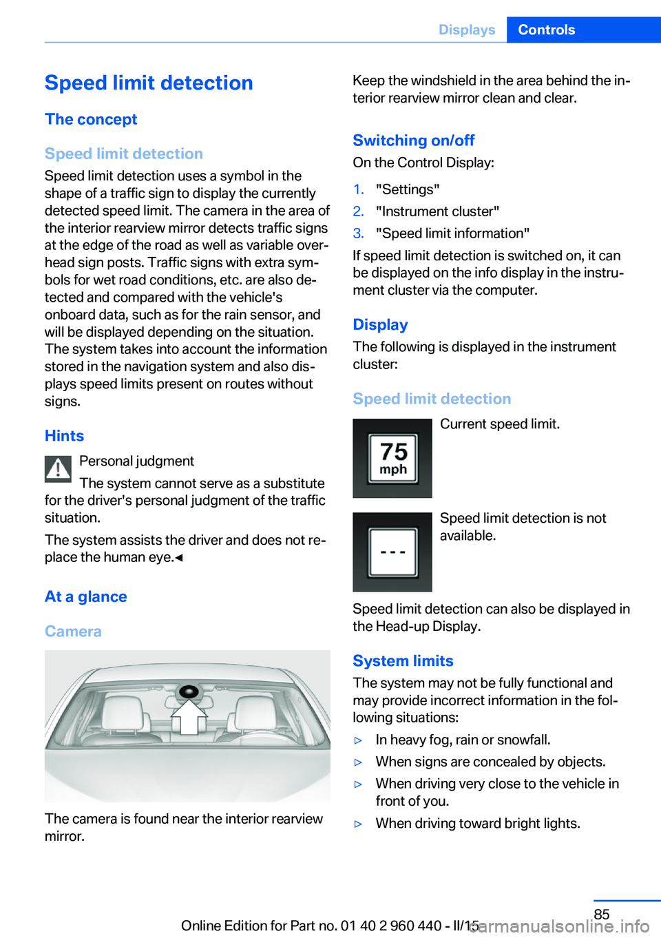 BMW 328D SEDAN 2015 Manual Online Speed limit detection
The concept
Speed limit detection
Speed limit detection uses a symbol in the
shape of a traffic sign to display the currently
detected speed limit. The camera in the area of
the 