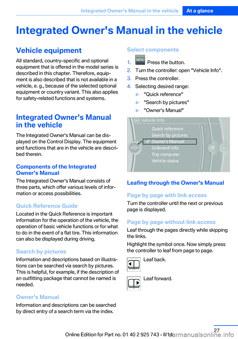 BMW 328D XDRIVE 2014 Owners Manual Integrated Owner's Manual in the vehicleVehicle equipmentAll standard, country-specific and optional
equipment that is offered in the model series is
described in this chapter. Therefore, equip‐ BMW 328D XDRIVE 2014 Owners Manual Integrated Owner's Manual in the vehicleVehicle equipmentAll standard, country-specific and optional
equipment that is offered in the model series is
described in this chapter. Therefore, equip‐