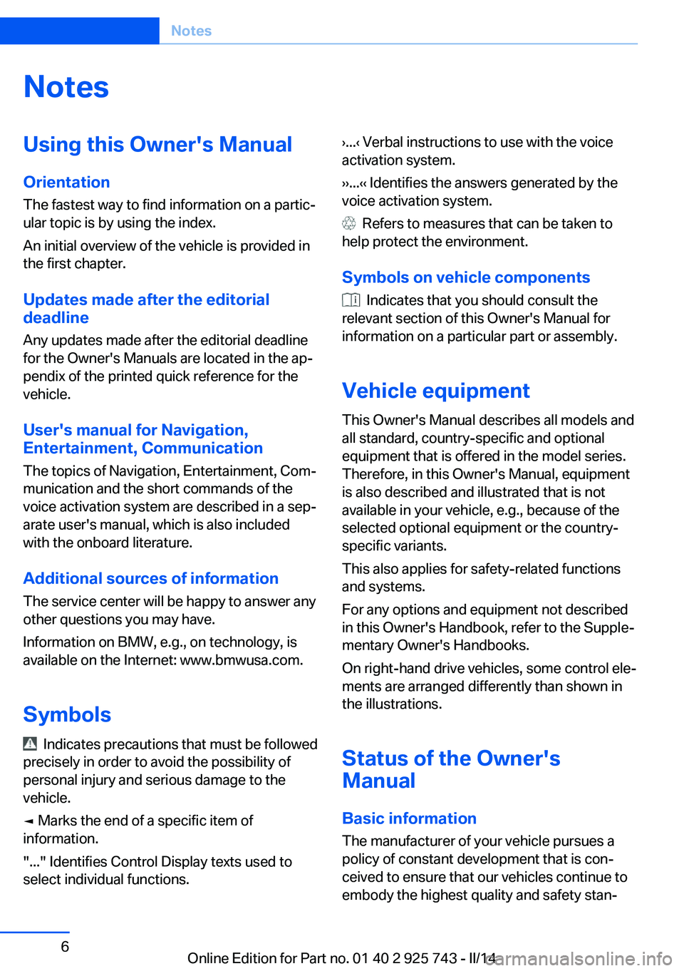 BMW 328D XDRIVE 2014 Owners Manual NotesUsing this Owner's Manual
Orientation
The fastest way to find information on a partic‐
ular topic is by using the index.
An initial overview of the vehicle is provided in
the first chapter. BMW 328D XDRIVE 2014 Owners Manual NotesUsing this Owner's Manual
Orientation
The fastest way to find information on a partic‐
ular topic is by using the index.
An initial overview of the vehicle is provided in
the first chapter.