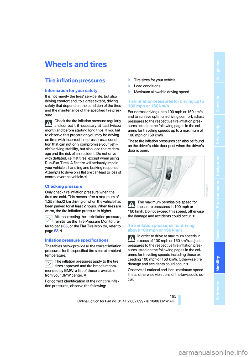 BMW 328I 2009  Owners Manual Mobility
 195Reference
At a glance
Controls
Driving tips
Communications
Navigation
Entertainment
Wheels and tires
Tire inflation pressures
Information for your safety
It is not merely the tires servi