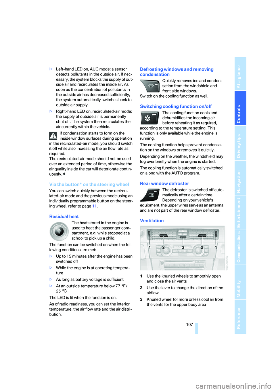 BMW 328I 2008 Owners Manual Controls
107Reference
At a glance
Driving tips
Communications
Navigation
Entertainment
Mobility
>Left-hand LED on, AUC mode: a sensor
detects pollutants in the outside air. If nec-
essary, the syste BMW 328I 2008 Owners Manual Controls
107Reference
At a glance
Driving tips
Communications
Navigation
Entertainment
Mobility
>Left-hand LED on, AUC mode: a sensor
detects pollutants in the outside air. If nec-
essary, the syste