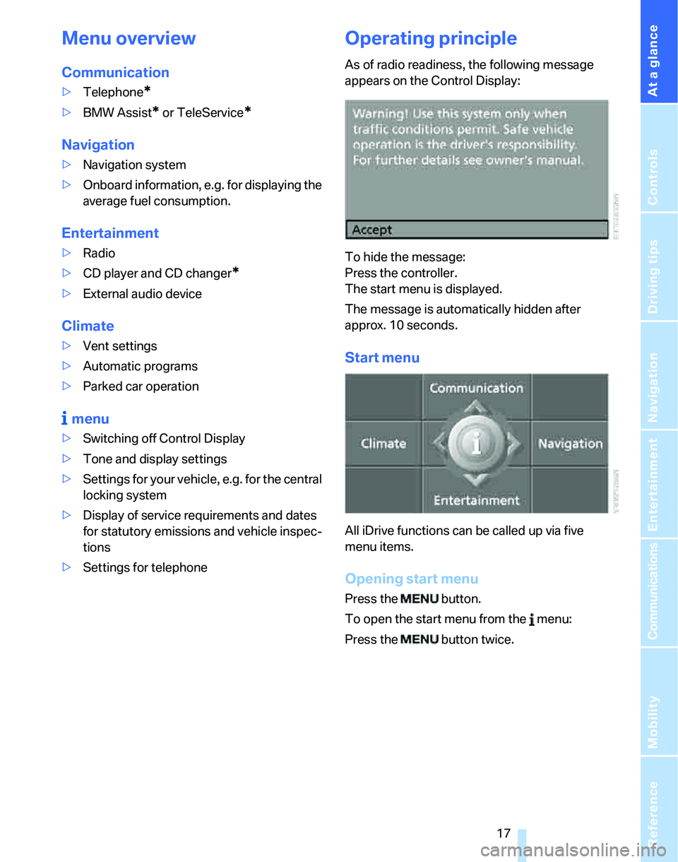 BMW 328I 2007  Owners Manual At a glance
 17Reference
Controls
Driving tips
Communications
Navigation
Entertainment
Mobility
Menu overview
Communication
>Telephone*
>BMW Assist* or TeleService*
Navigation
>Navigation system
>Onbo