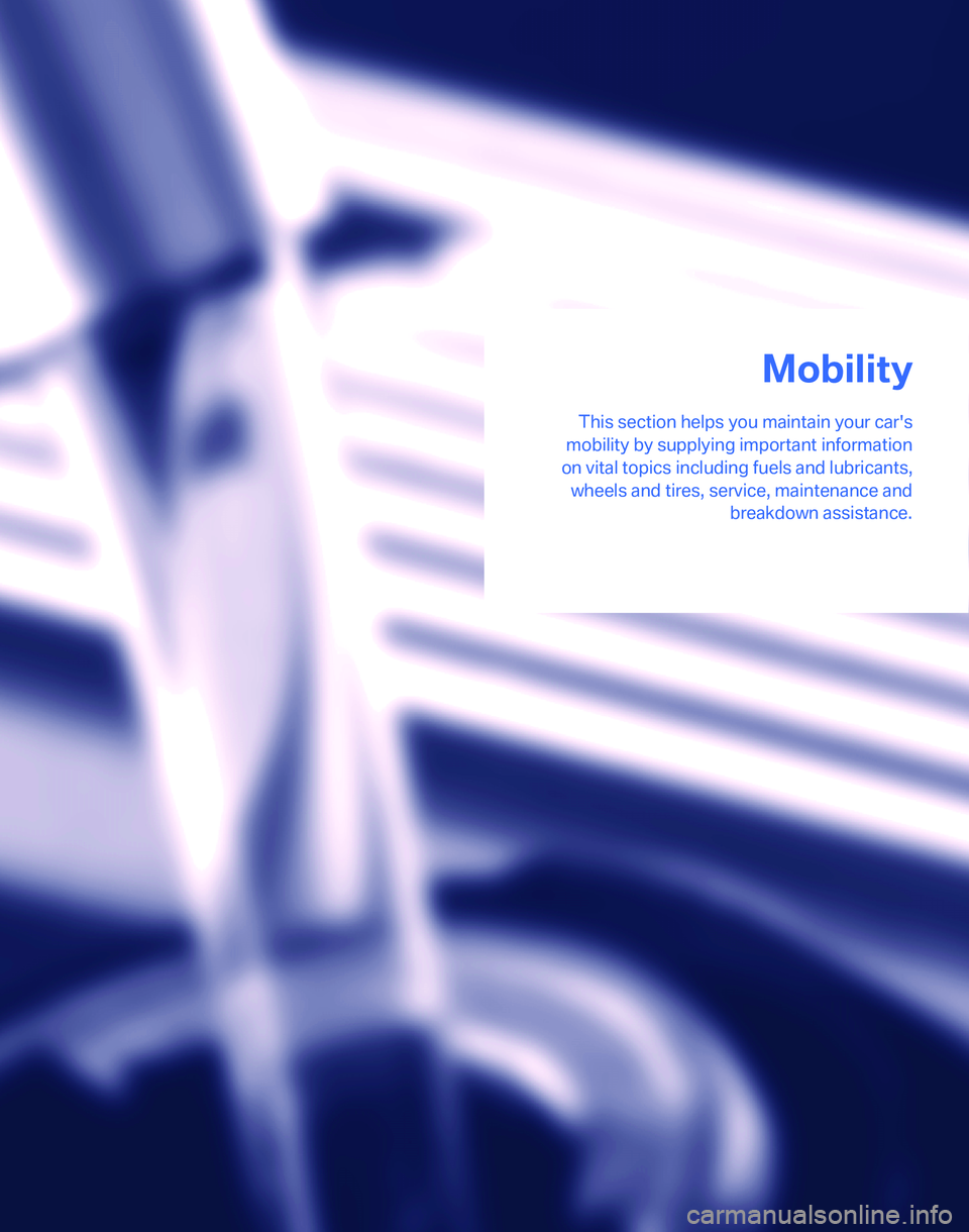 BMW 328I 2007 Owners Manual Mobility
This section helps you maintain your cars
mobility by supplying important information
on vital topics including fuels and lubricants,
wheels and tires, service, maintenance and
breakdown ass BMW 328I 2007 Owners Manual Mobility
This section helps you maintain your cars
mobility by supplying important information
on vital topics including fuels and lubricants,
wheels and tires, service, maintenance and
breakdown ass