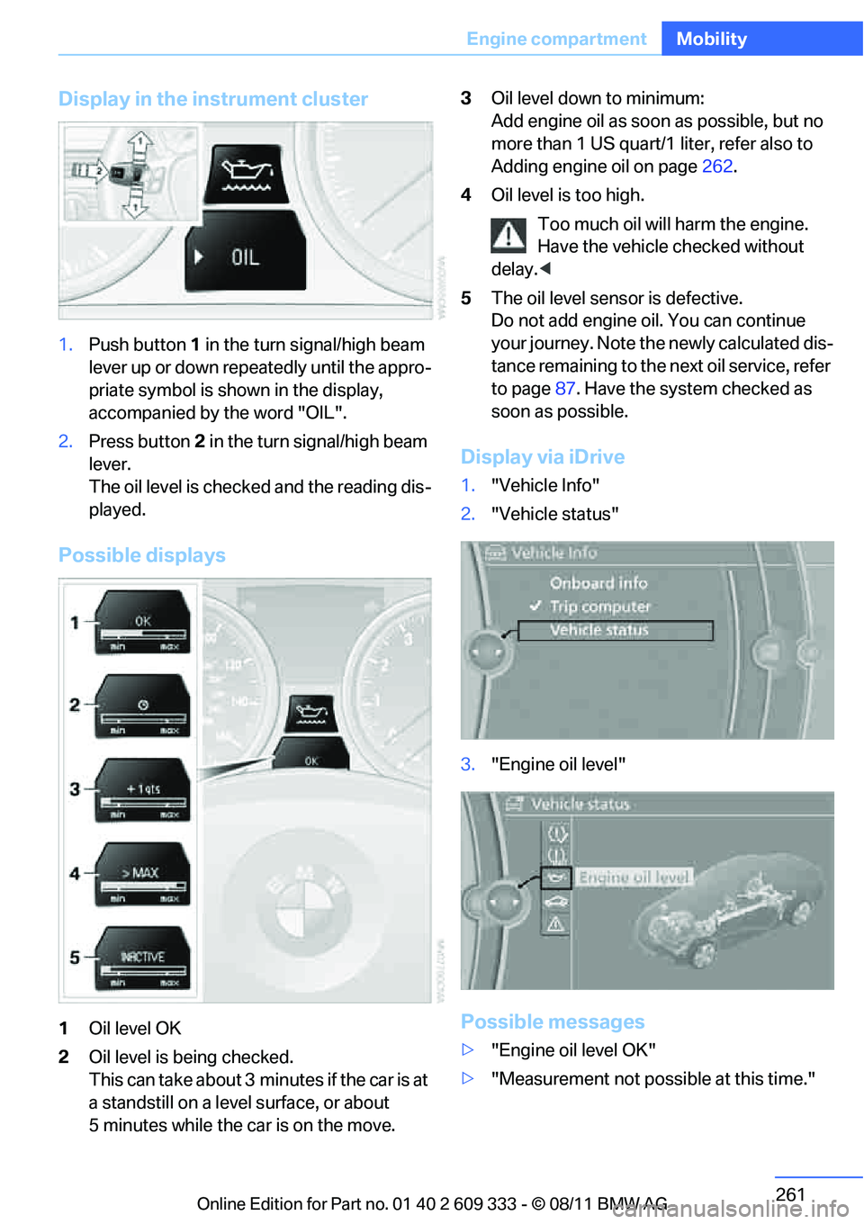 BMW 328I CONVERTIBLE 2012 Owners Manual 261
Engine compartment
Mobility
Display in the instrument cluster
1.
Push button 1 in the turn signal/high beam
lever up or down repe atedly until the appro-
priate symbol is shown in the display,
a BMW 328I CONVERTIBLE 2012 Owners Manual 261
Engine compartment
Mobility
Display in the instrument cluster
1.
Push button 1 in the turn signal/high beam
lever up or down repe atedly until the appro-
priate symbol is shown in the display,
a