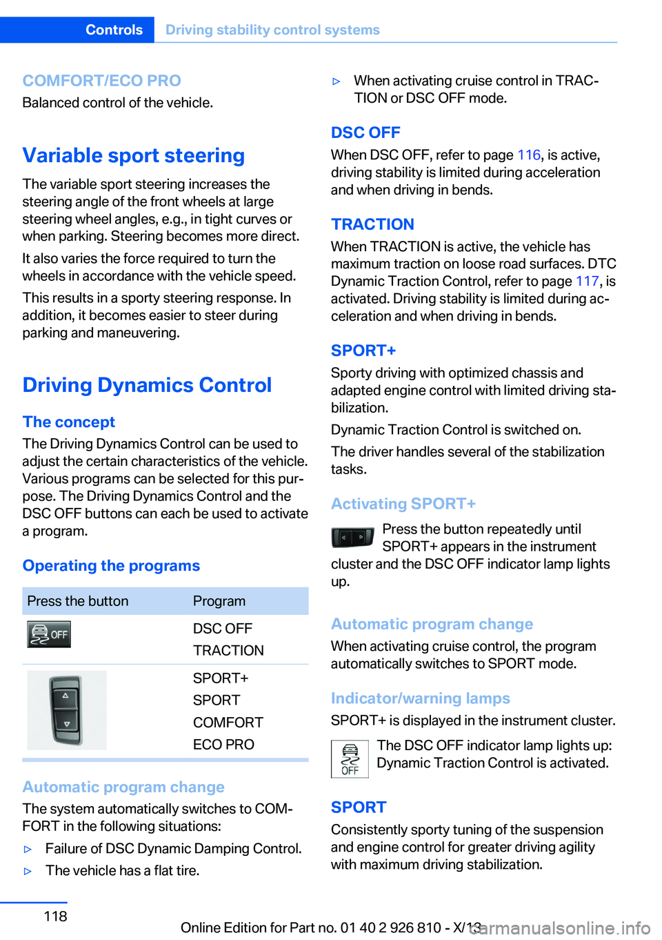 BMW 328I SEDAN 2013 Owners Manual COMFORT/ECO PROBalanced control of the vehicle.
Variable sport steering The variable sport steering increases the
steering angle of the front wheels at large
steering wheel angles, e.g., in tight curv BMW 328I SEDAN 2013 Owners Manual COMFORT/ECO PROBalanced control of the vehicle.
Variable sport steering The variable sport steering increases the
steering angle of the front wheels at large
steering wheel angles, e.g., in tight curv