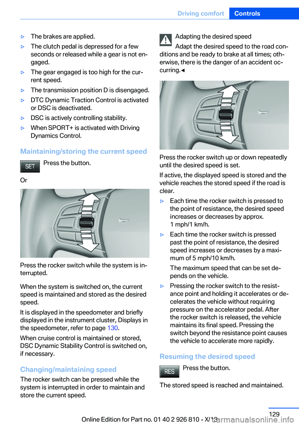 BMW 328I SEDAN 2013 Owners Manual ▷The brakes are applied.▷The clutch pedal is depressed for a few
seconds or released while a gear is not en‐
gaged.▷The gear engaged is too high for the cur‐
rent speed.▷The transmission p BMW 328I SEDAN 2013 Owners Manual ▷The brakes are applied.▷The clutch pedal is depressed for a few
seconds or released while a gear is not en‐
gaged.▷The gear engaged is too high for the cur‐
rent speed.▷The transmission p