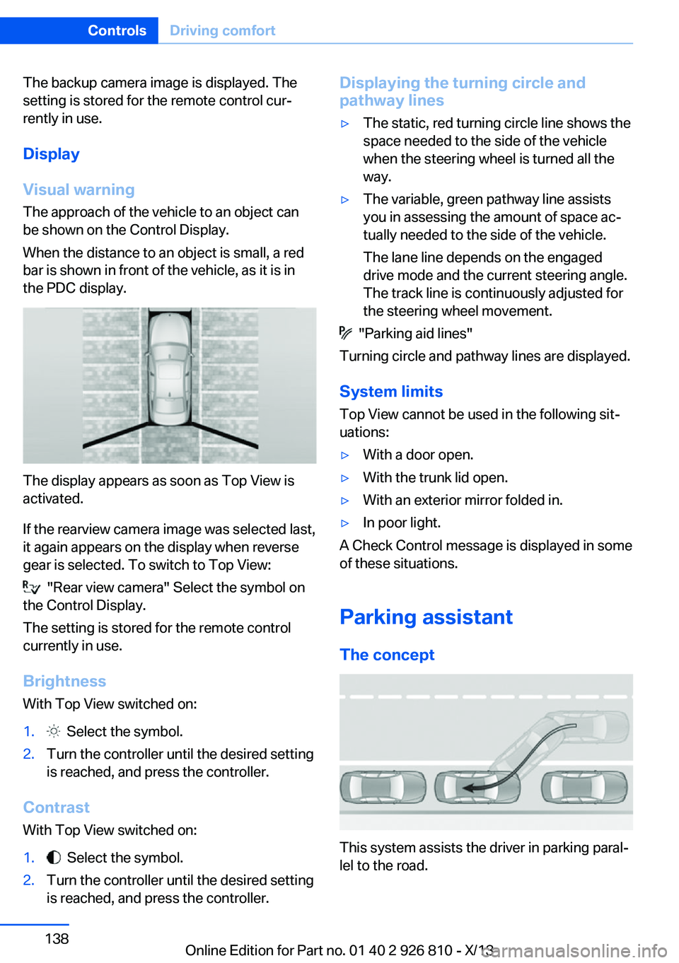 BMW 328I SEDAN 2013  Owners Manual The backup camera image is displayed. The
setting is stored for the remote control cur‐
rently in use.
Display
Visual warning The approach of the vehicle to an object can
be shown on the Control Dis