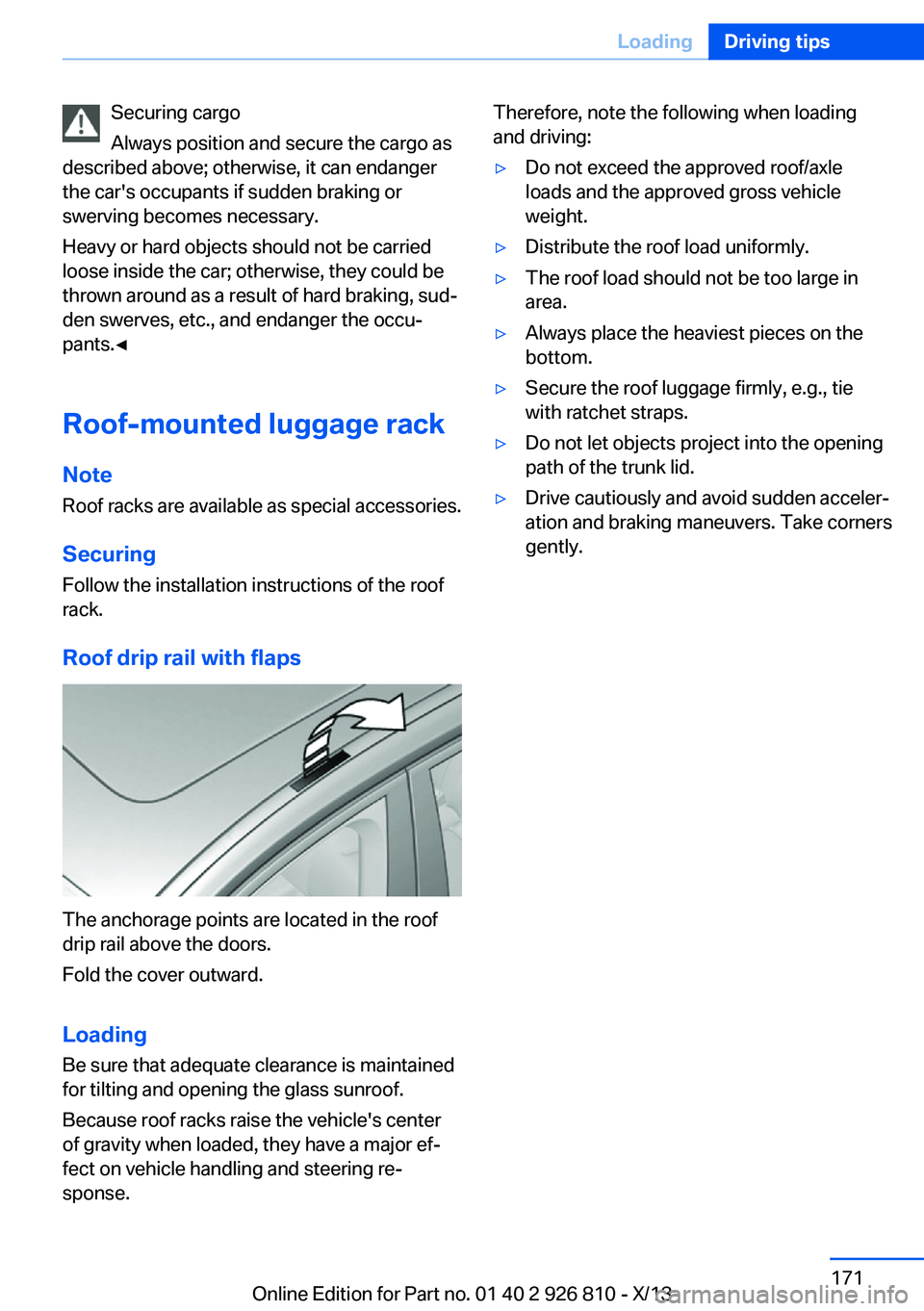 BMW 328I SEDAN 2013 Owners Manual Securing cargo
Always position and secure the cargo as
described above; otherwise, it can endanger
the car's occupants if sudden braking or
swerving becomes necessary.
Heavy or hard objects should BMW 328I SEDAN 2013 Owners Manual Securing cargo
Always position and secure the cargo as
described above; otherwise, it can endanger
the car's occupants if sudden braking or
swerving becomes necessary.
Heavy or hard objects should