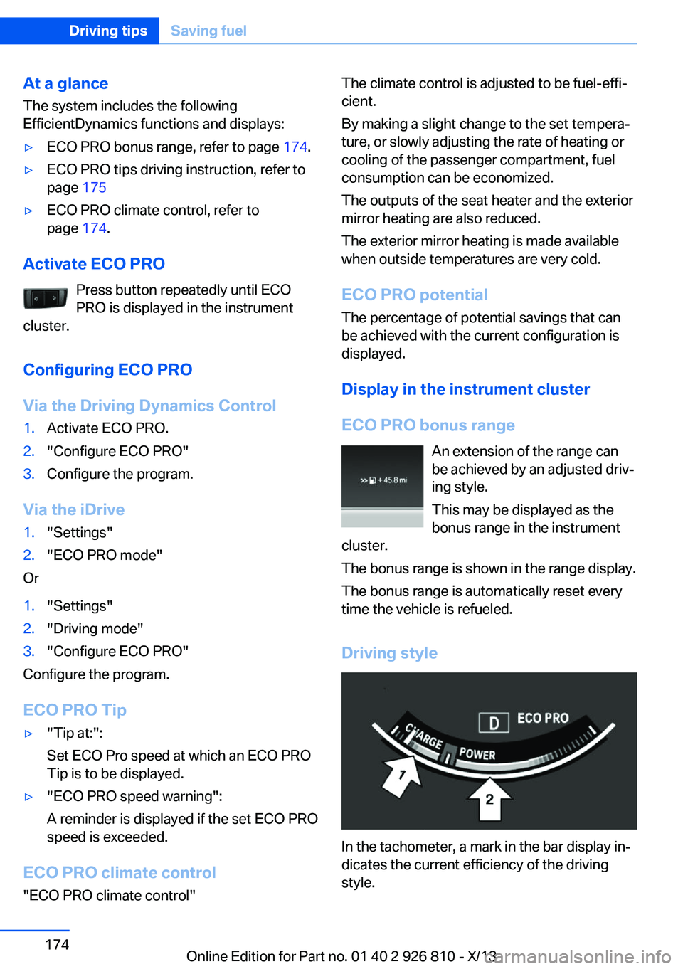 BMW 328I SEDAN 2013 Owners Manual At a glance
The system includes the following
EfficientDynamics functions and displays:▷ECO PRO bonus range, refer to page 174.▷ECO PRO tips driving instruction, refer to
page 175▷ECO PRO clim BMW 328I SEDAN 2013 Owners Manual At a glance
The system includes the following
EfficientDynamics functions and displays:▷ECO PRO bonus range, refer to page 174.▷ECO PRO tips driving instruction, refer to
page 175▷ECO PRO clim