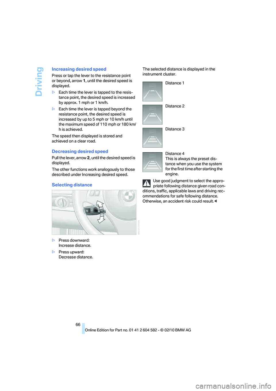 BMW 328I SEDAN 2011 Owners Manual Driving
66
Increasing desired speed
Press or tap the lever to the resistance point
or beyond, arrow1, until the desired speed is
displayed.
>Each time the lever is tapped to the resis-
tance point, BMW 328I SEDAN 2011 Owners Manual Driving
66
Increasing desired speed
Press or tap the lever to the resistance point
or beyond, arrow1, until the desired speed is
displayed.
>Each time the lever is tapped to the resis-
tance point,