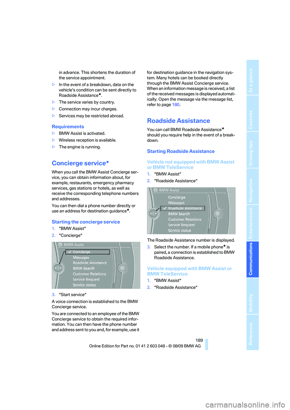 BMW 328I SPORTS WAGON 2010  Owners Manual  189
Entertainment
Reference
At a glance
Controls
Driving tips Communications
Navigation
Mobility
in advance. This shortens the duration of 
the service appointment.
>In the event of a breakdown, data