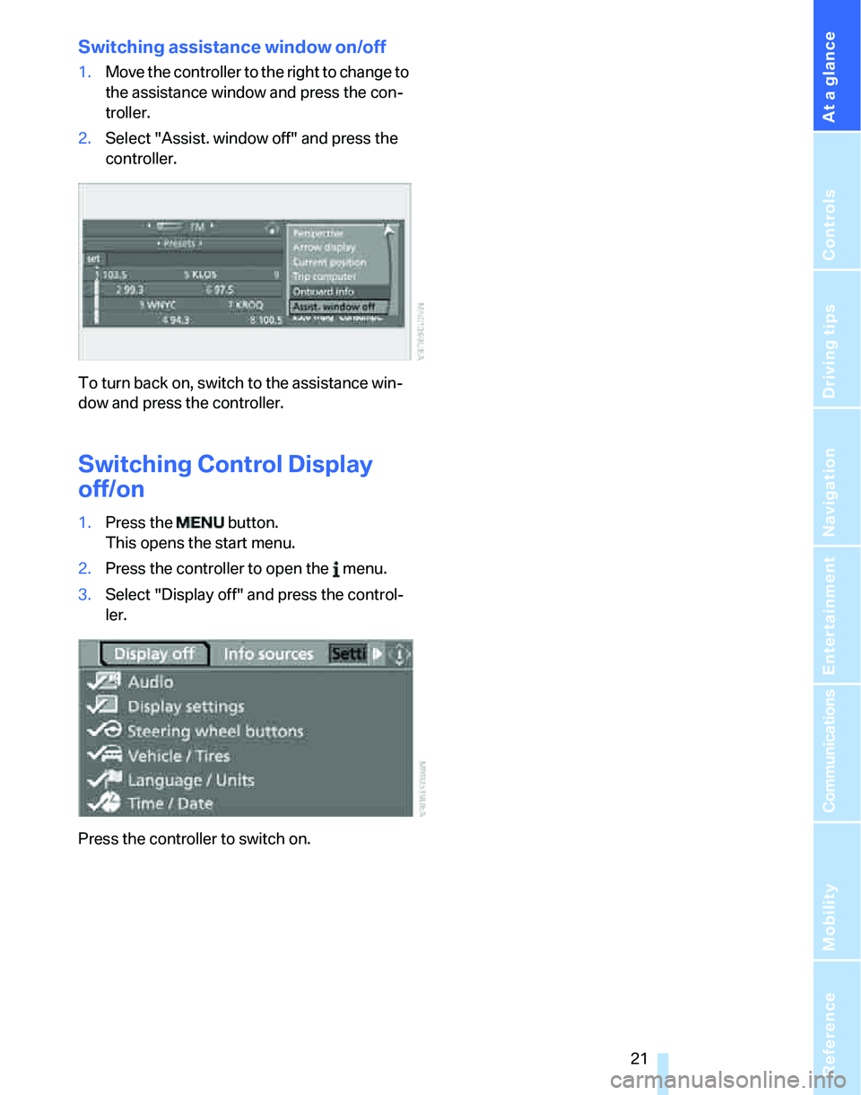 BMW 328I SPORTS WAGON 2007 Owners Manual At a glance
 21Reference
Controls
Driving tips
Communications
Navigation
Entertainment
Mobility
Switching assistance window on/off
1.Move the controller to the right to change to 
the assistance windo