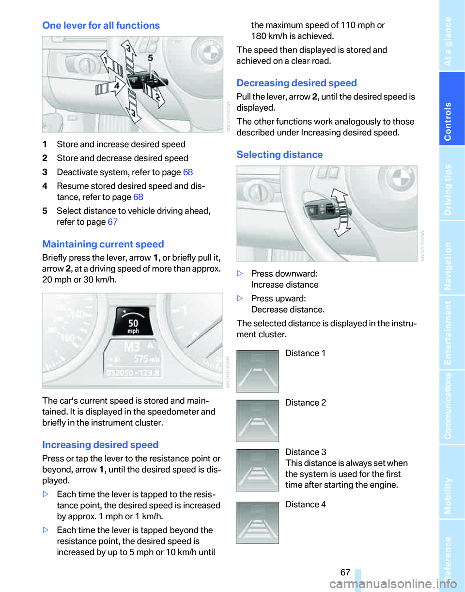BMW 328I SPORTS WAGON 2007  Owners Manual Controls
 67Reference
At a glance
Driving tips
Communications
Navigation
Entertainment
Mobility
One lever for all functions
1Store and increase desired speed
2Store and decrease desired speed
3Deactiv