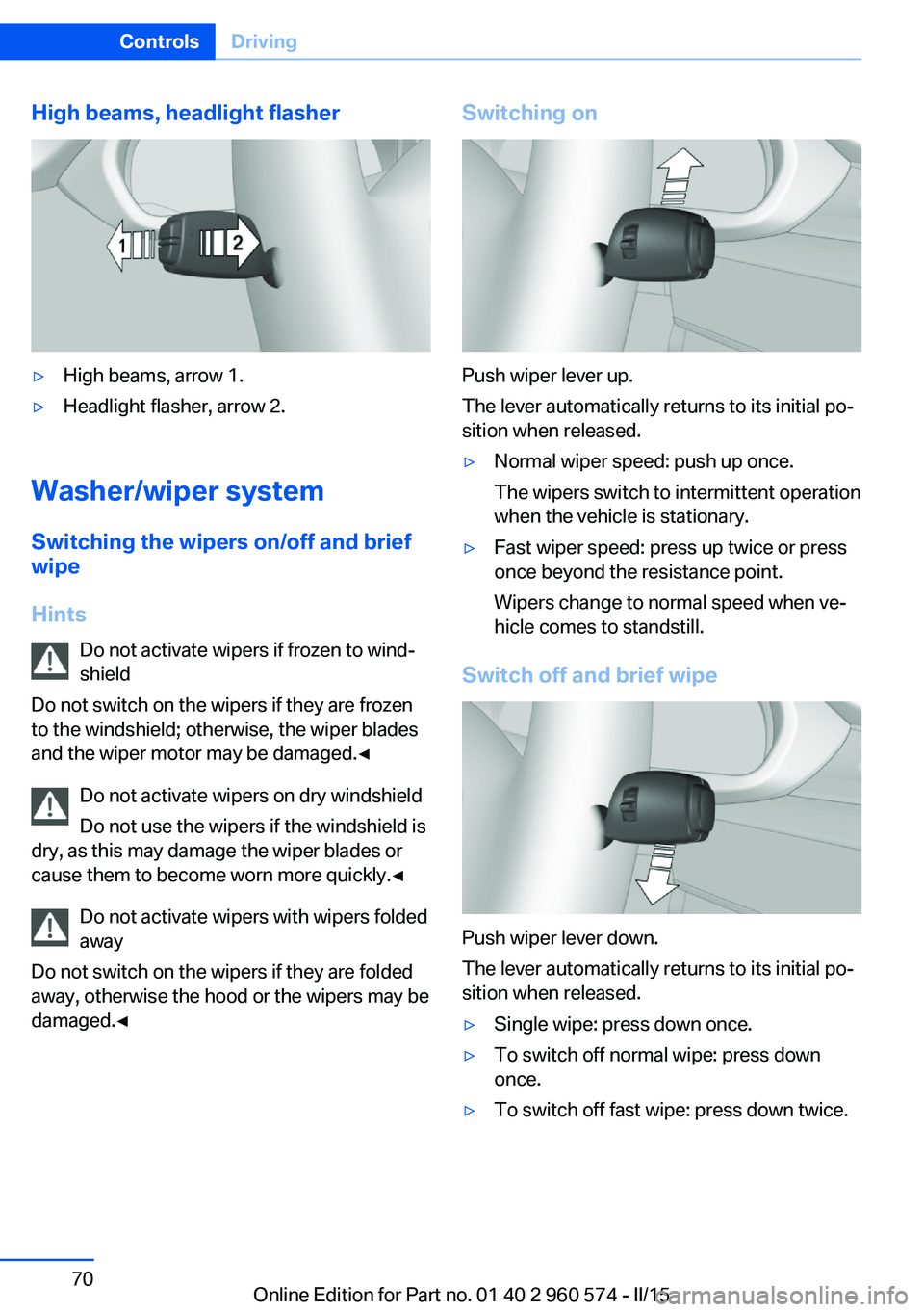 BMW 328I XDRIVE GRAN TURISMO 2016 Manual PDF High beams, headlight flasher▷High beams, arrow 1.▷Headlight flasher, arrow 2.
Washer/wiper systemSwitching the wipers on/off and brief
wipe
Hints Do not activate wipers if frozen to wind‐
shiel BMW 328I XDRIVE GRAN TURISMO 2016 Manual PDF High beams, headlight flasher▷High beams, arrow 1.▷Headlight flasher, arrow 2.
Washer/wiper systemSwitching the wipers on/off and brief
wipe
Hints Do not activate wipers if frozen to wind‐
shiel