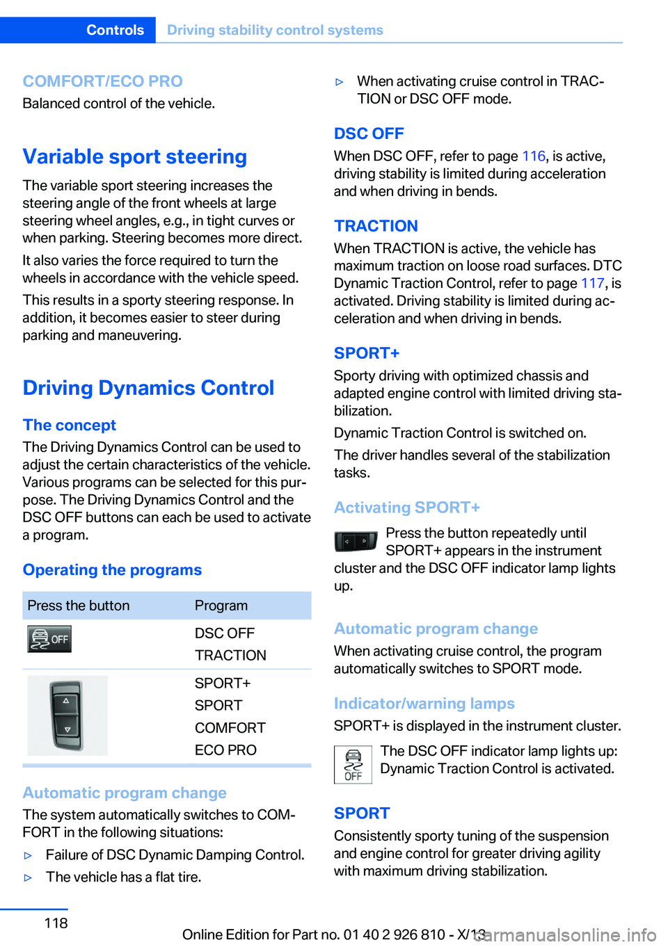 BMW 328I XDRIVE SEDAN 2013  Owners Manual COMFORT/ECO PROBalanced control of the vehicle.
Variable sport steering The variable sport steering increases the
steering angle of the front wheels at large
steering wheel angles, e.g., in tight curv