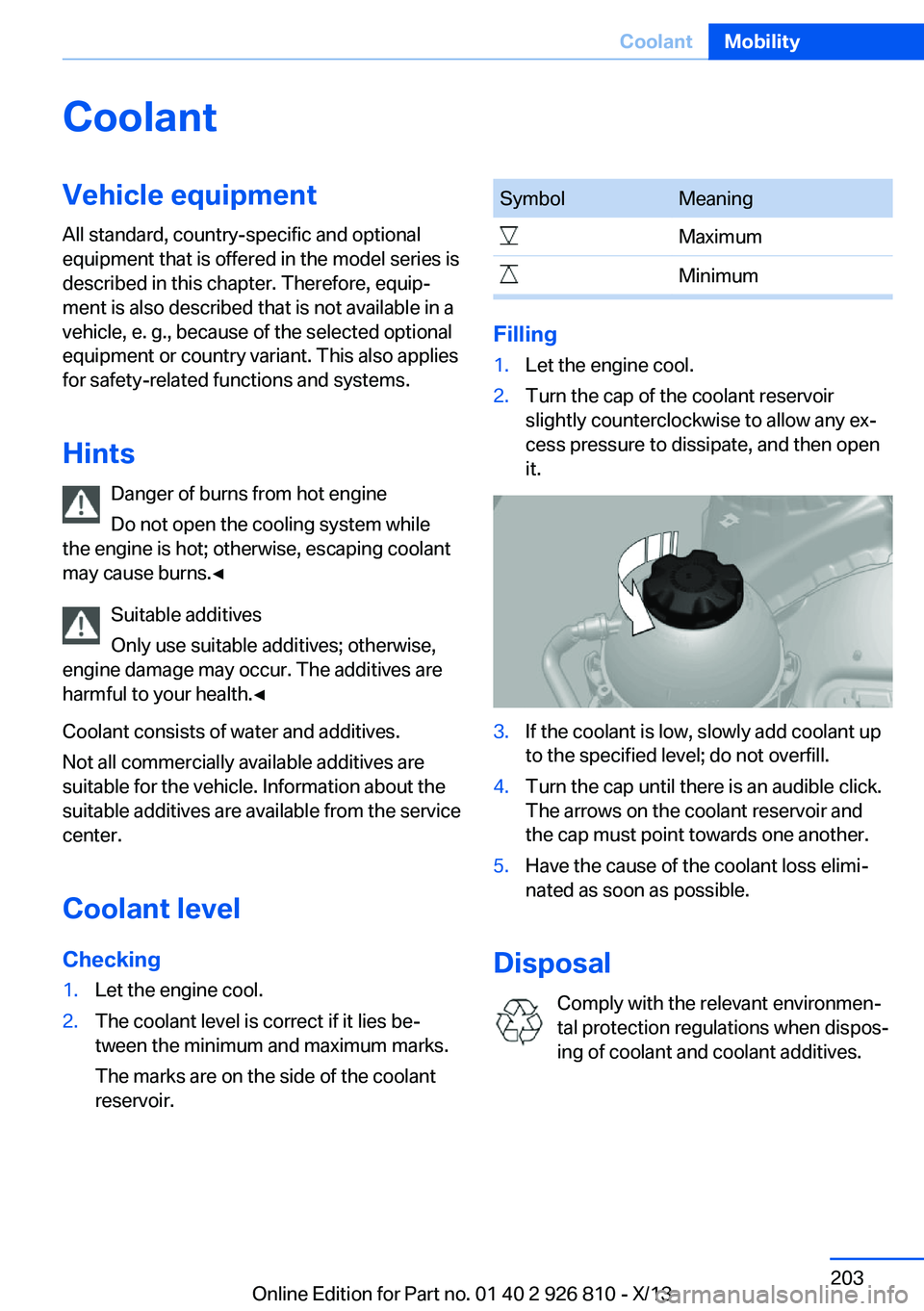 BMW 328I XDRIVE SEDAN 2013  Owners Manual CoolantVehicle equipmentAll standard, country-specific and optional
equipment that is offered in the model series is
described in this chapter. Therefore, equip‐
ment is also described that is not a