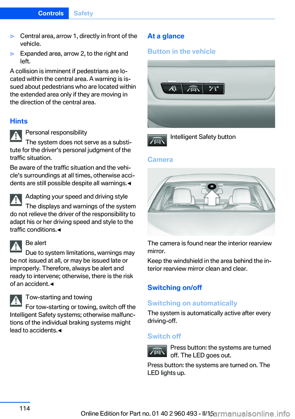 BMW 328I XDRIVE SPORTS WAGON 2016 Owners Manual ▷Central area, arrow 1, directly in front of the
vehicle.▷Expanded area, arrow 2, to the right and
left.
A collision is imminent if pedestrians are lo‐
cated within the central area. A warning i BMW 328I XDRIVE SPORTS WAGON 2016 Owners Manual ▷Central area, arrow 1, directly in front of the
vehicle.▷Expanded area, arrow 2, to the right and
left.
A collision is imminent if pedestrians are lo‐
cated within the central area. A warning i