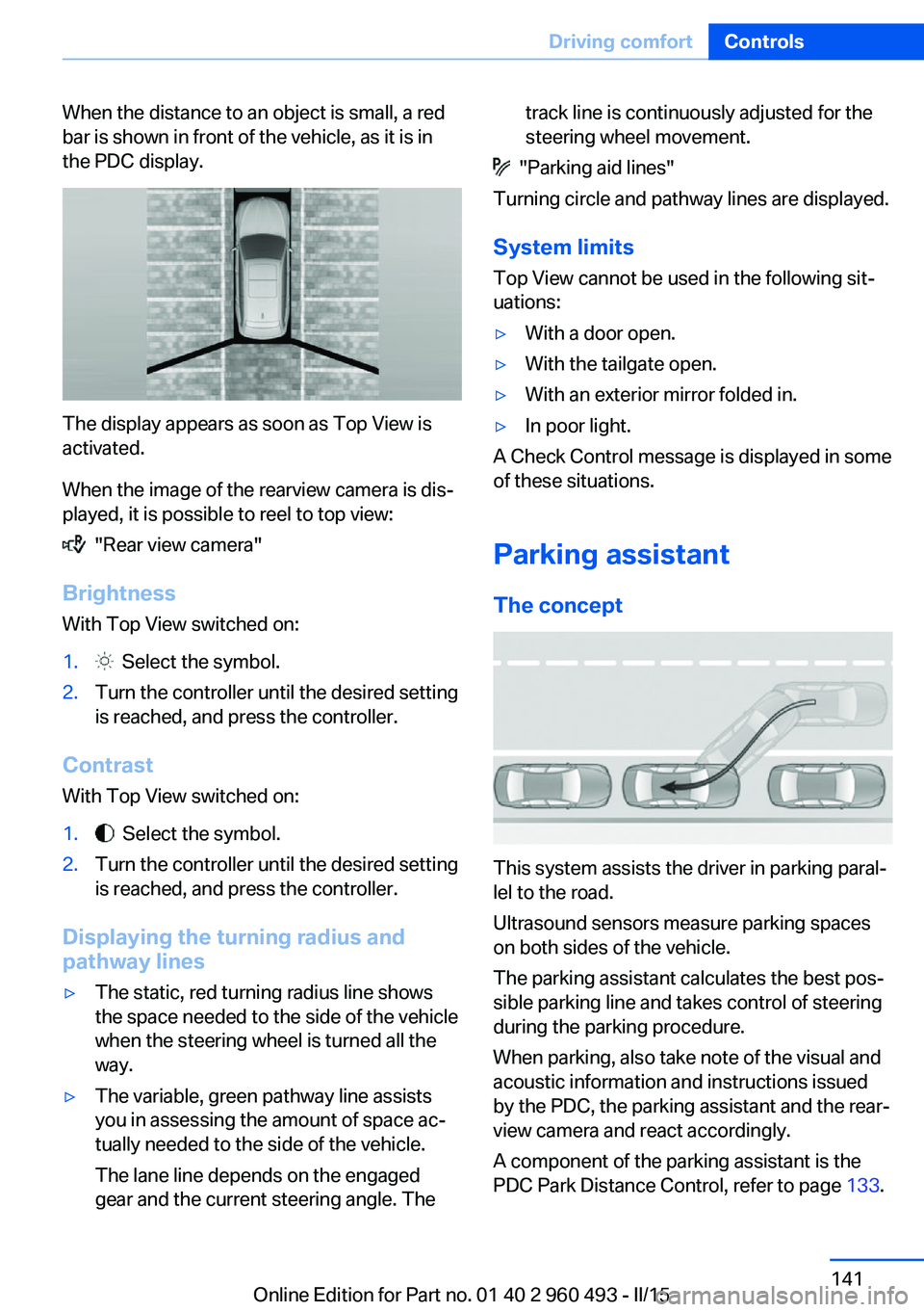 BMW 328I XDRIVE SPORTS WAGON 2016 Owners Manual When the distance to an object is small, a red
bar is shown in front of the vehicle, as it is in
the PDC display.
The display appears as soon as Top View is
activated.
When the image of the rearview c BMW 328I XDRIVE SPORTS WAGON 2016 Owners Manual When the distance to an object is small, a red
bar is shown in front of the vehicle, as it is in
the PDC display.
The display appears as soon as Top View is
activated.
When the image of the rearview c
