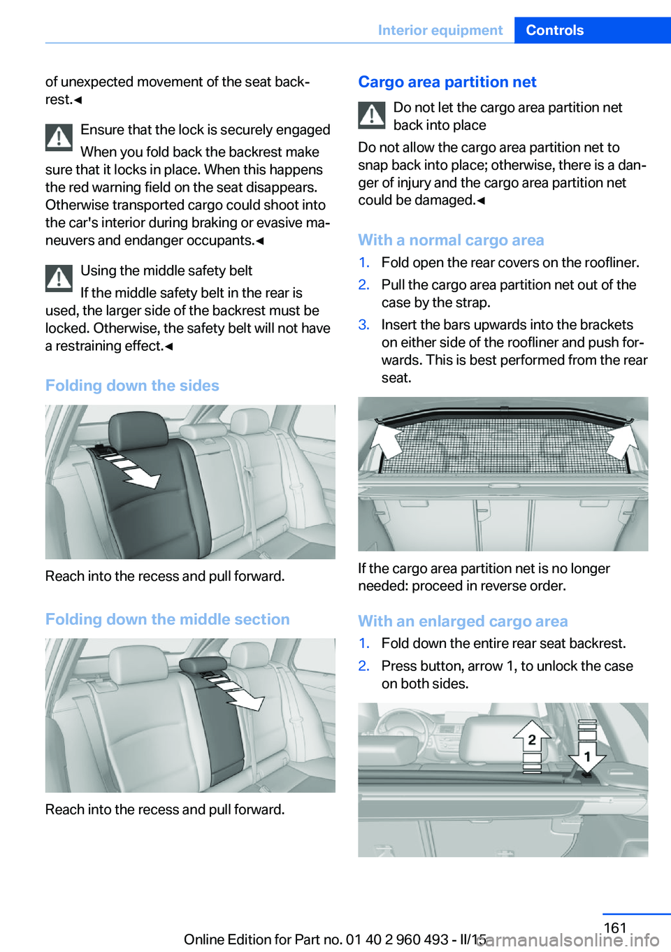 BMW 328I XDRIVE SPORTS WAGON 2016 Owners Manual of unexpected movement of the seat back‐
rest.◀
Ensure that the lock is securely engaged
When you fold back the backrest make
sure that it locks in place. When this happens
the red warning field o BMW 328I XDRIVE SPORTS WAGON 2016 Owners Manual of unexpected movement of the seat back‐
rest.◀
Ensure that the lock is securely engaged
When you fold back the backrest make
sure that it locks in place. When this happens
the red warning field o
