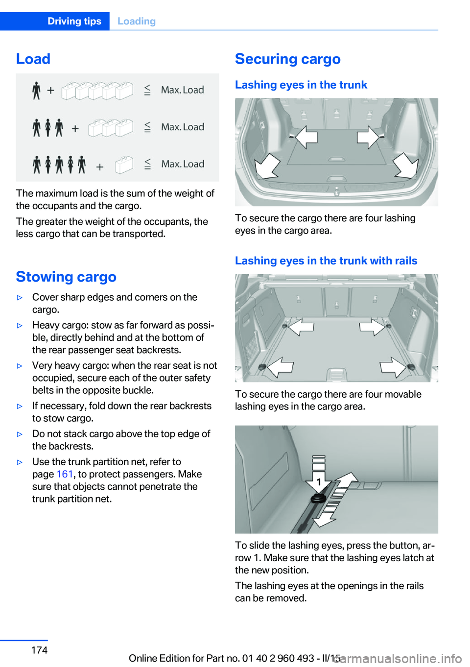 BMW 328I XDRIVE SPORTS WAGON 2016 Owners Manual Load
The maximum load is the sum of the weight of
the occupants and the cargo.
The greater the weight of the occupants, the
less cargo that can be transported.
Stowing cargo
▷Cover sharp edges and c BMW 328I XDRIVE SPORTS WAGON 2016 Owners Manual Load
The maximum load is the sum of the weight of
the occupants and the cargo.
The greater the weight of the occupants, the
less cargo that can be transported.
Stowing cargo
▷Cover sharp edges and c
