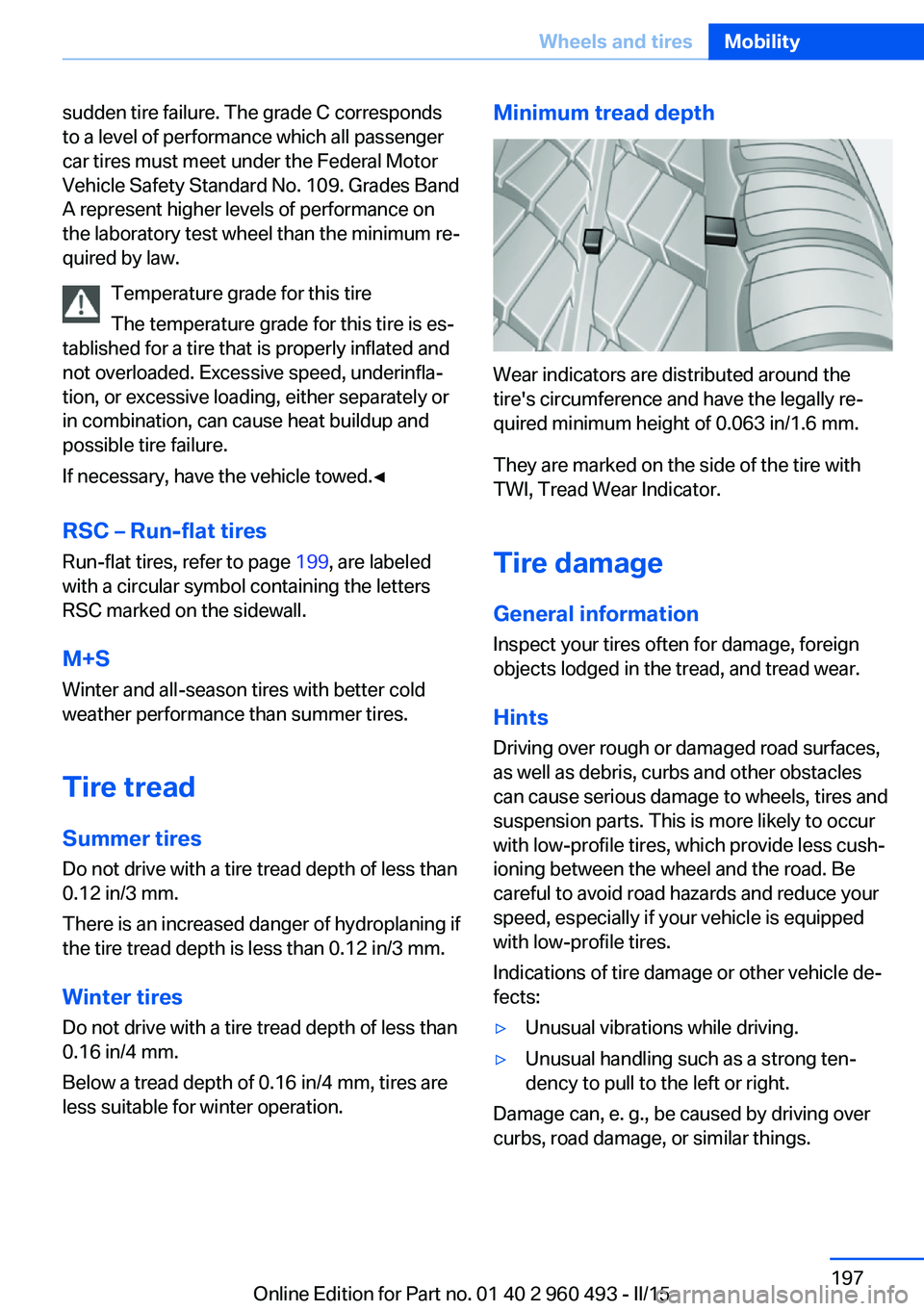 BMW 328I XDRIVE SPORTS WAGON 2016 Owners Manual sudden tire failure. The grade C corresponds
to a level of performance which all passenger
car tires must meet under the Federal Motor
Vehicle Safety Standard No. 109. Grades Band
A represent higher l BMW 328I XDRIVE SPORTS WAGON 2016 Owners Manual sudden tire failure. The grade C corresponds
to a level of performance which all passenger
car tires must meet under the Federal Motor
Vehicle Safety Standard No. 109. Grades Band
A represent higher l