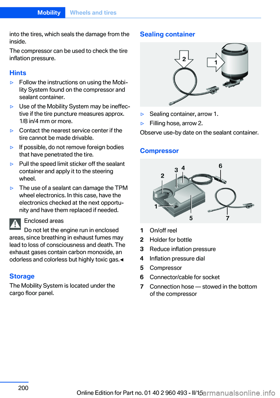 BMW 328I XDRIVE SPORTS WAGON 2016 Owners Manual into the tires, which seals the damage from the
inside.
The compressor can be used to check the tire
inflation pressure.
Hints▷Follow the instructions on using the Mobi‐
lity System found on the c BMW 328I XDRIVE SPORTS WAGON 2016 Owners Manual into the tires, which seals the damage from the
inside.
The compressor can be used to check the tire
inflation pressure.
Hints▷Follow the instructions on using the Mobi‐
lity System found on the c