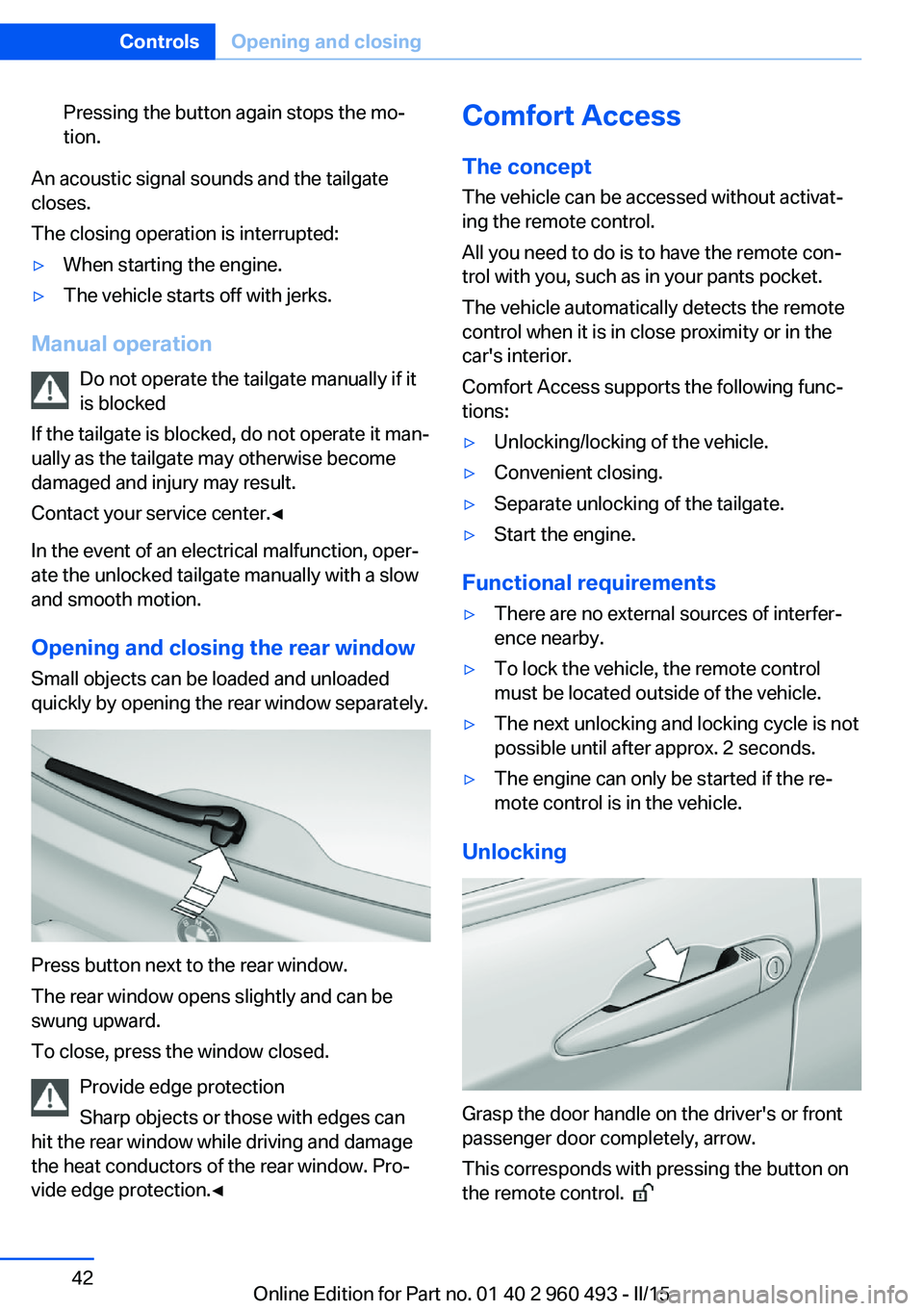 BMW 328I XDRIVE SPORTS WAGON 2016 Service Manual Pressing the button again stops the mo‐
tion.
An acoustic signal sounds and the tailgate
closes.
The closing operation is interrupted:
▷When starting the engine.▷The vehicle starts off with jerk BMW 328I XDRIVE SPORTS WAGON 2016 Service Manual Pressing the button again stops the mo‐
tion.
An acoustic signal sounds and the tailgate
closes.
The closing operation is interrupted:
▷When starting the engine.▷The vehicle starts off with jerk