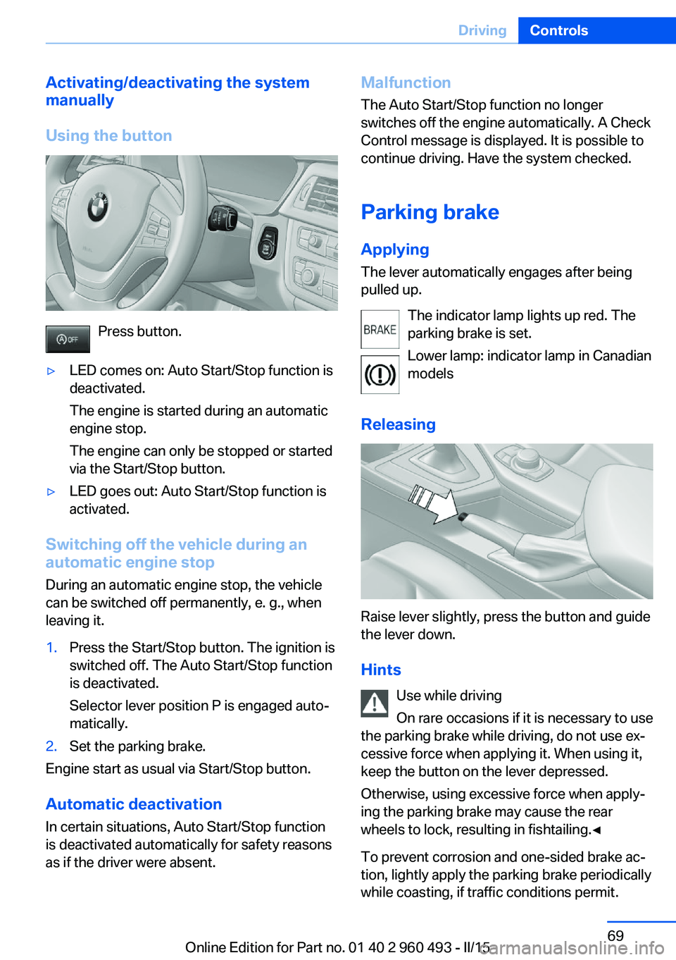 BMW 328I XDRIVE SPORTS WAGON 2016 Manual PDF Activating/deactivating the system
manually
Using the button
Press button.
▷LED comes on: Auto Start/Stop function is
deactivated.
The engine is started during an automatic
engine stop.
The engine c BMW 328I XDRIVE SPORTS WAGON 2016 Manual PDF Activating/deactivating the system
manually
Using the button
Press button.
▷LED comes on: Auto Start/Stop function is
deactivated.
The engine is started during an automatic
engine stop.
The engine c
