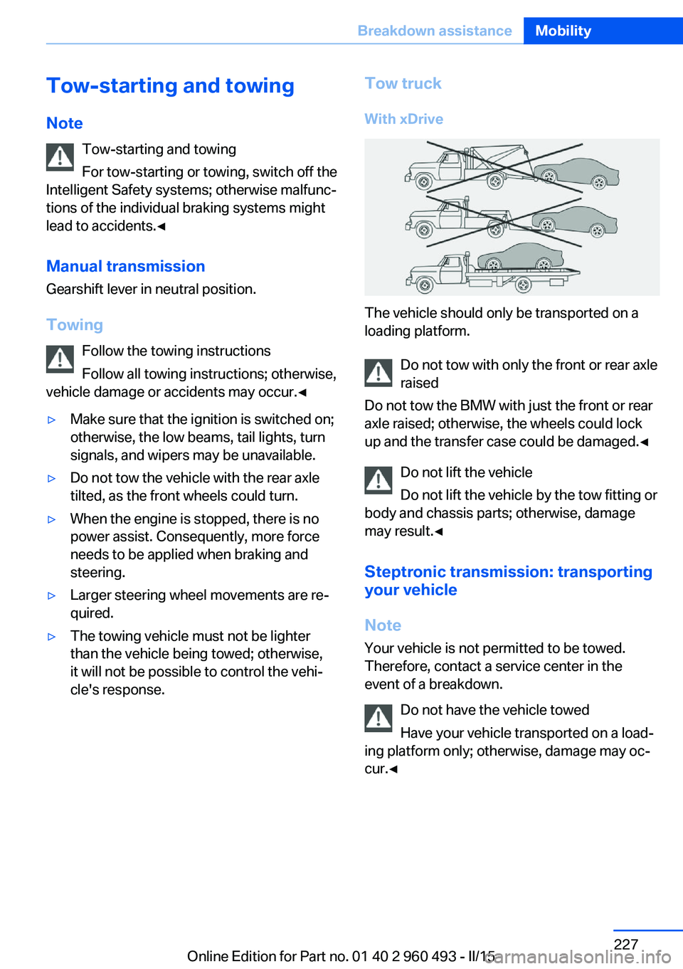 BMW 328I XDRIVE SPORTS WAGON 2015 Owners Manual Tow-starting and towingNote Tow-starting and towing
For tow-starting or towing, switch off the
Intelligent Safety systems; otherwise malfunc‐
tions of the individual braking systems might
lead to ac BMW 328I XDRIVE SPORTS WAGON 2015 Owners Manual Tow-starting and towingNote Tow-starting and towing
For tow-starting or towing, switch off the
Intelligent Safety systems; otherwise malfunc‐
tions of the individual braking systems might
lead to ac
