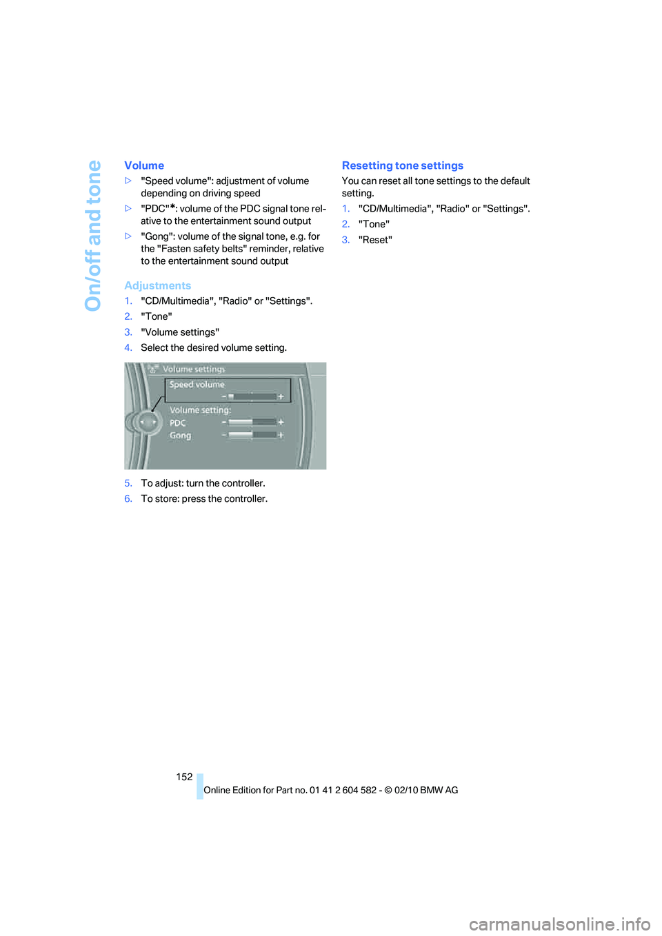 BMW 328I XDRIVE SPORTS WAGON 2011 Owners Manual On/off and tone
152
Volume
>"Speed volume": adjustment of volume
depending on driving speed
>"PDC"
*: volume of the PDC signal tone rel-
ative to the entertainment sound output
>"Gong": volume of the BMW 328I XDRIVE SPORTS WAGON 2011 Owners Manual On/off and tone
152
Volume
>"Speed volume": adjustment of volume
depending on driving speed
>"PDC"
*: volume of the PDC signal tone rel-
ative to the entertainment sound output
>"Gong": volume of the