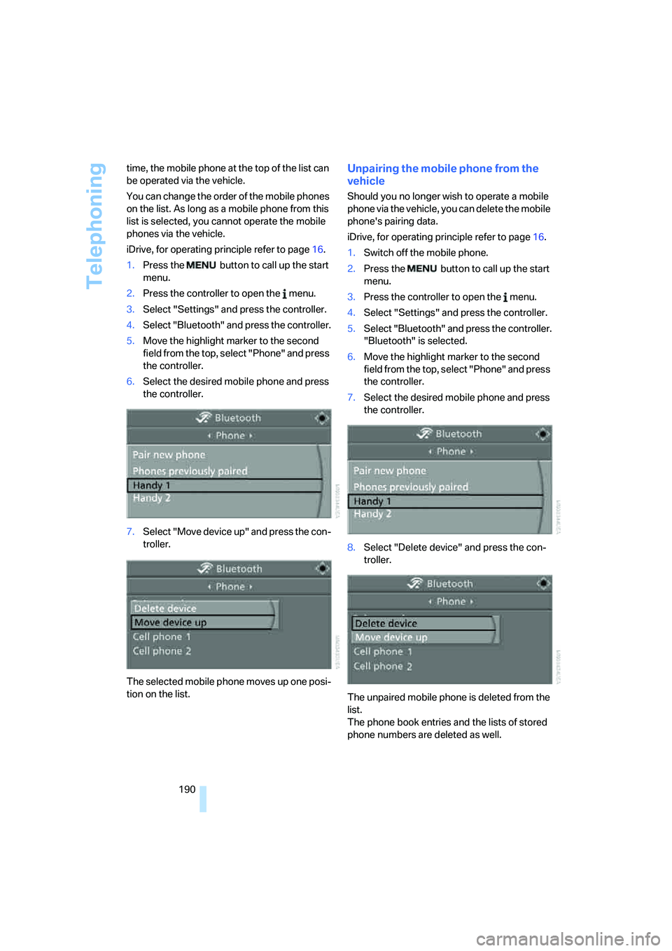 BMW 328XI 2008 Owners Manual Telephoning
190 time, the mobile phone at the top of the list can
be operated via the vehicle.
You can change the order of the mobile phones
on the list. As long as a mobile phone from this
list is BMW 328XI 2008 Owners Manual Telephoning
190 time, the mobile phone at the top of the list can
be operated via the vehicle.
You can change the order of the mobile phones
on the list. As long as a mobile phone from this
list is