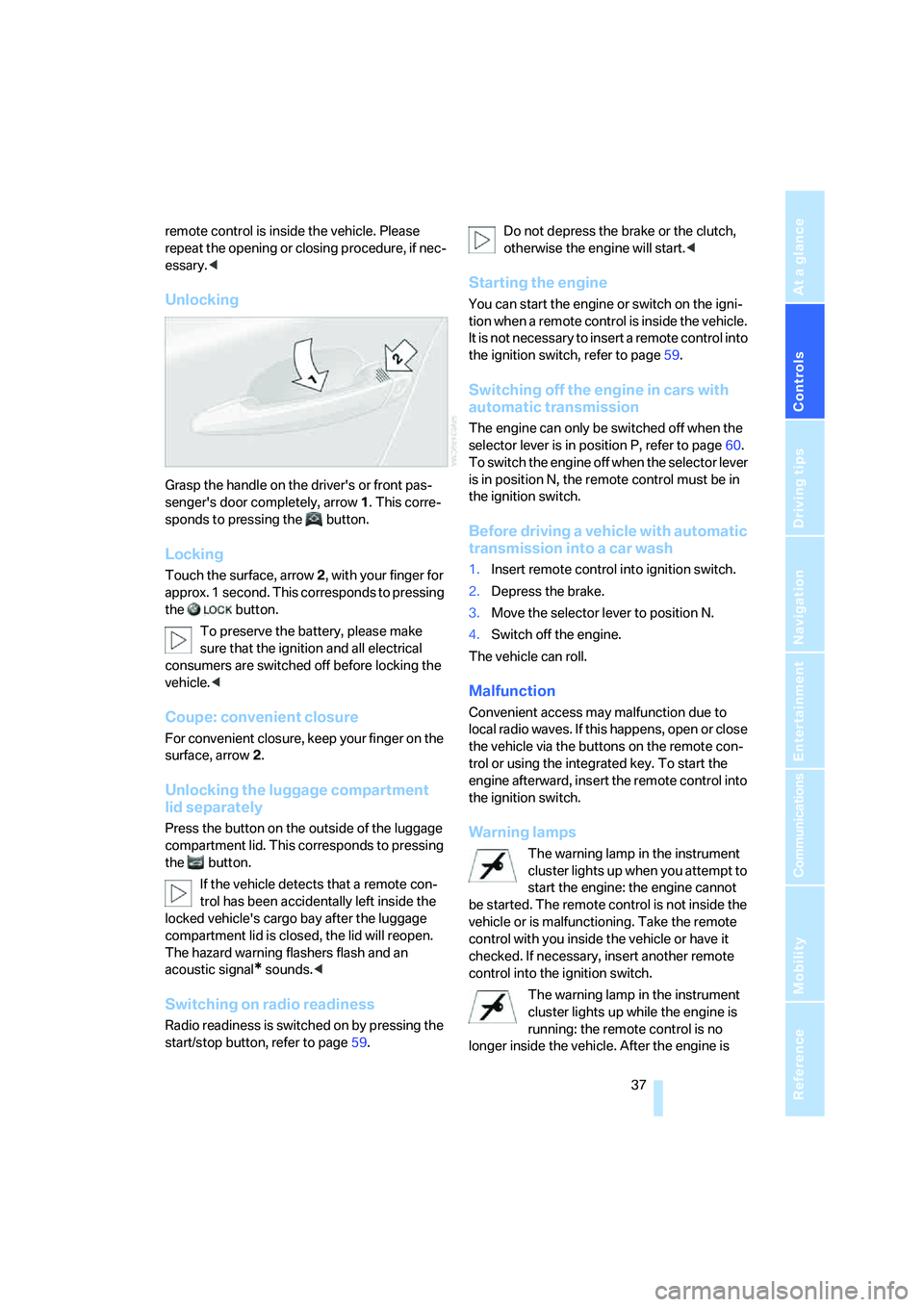 BMW 328XI 2008  Owners Manual Controls
 37Reference
At a glance
Driving tips
Communications
Navigation
Entertainment
Mobility
remote control is inside the vehicle. Please 
repeat the opening or closing procedure, if nec-
essary.<
